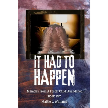It Had To Happen: Memoirs From A Foster Child: Abandoned - Paperback