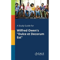 A Study Guide for Wilfred Owen's "Dulce Et Decorum Est"