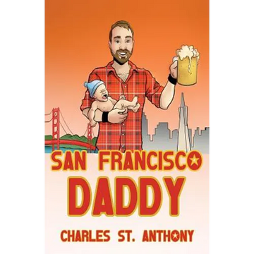 San Francisco Daddy: One Gay Man's Chronicle of His Adventures in Life and Love - Paperback