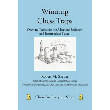 Winning Chess Traps: Opening Tactics for the Advanced Beginner and Intermediate Player - Paperback