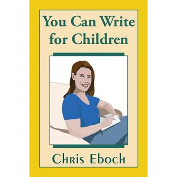 You Can Write for Children: How to Write Great Stories, Articles, and Books for Kids and Teenagers - Paperback