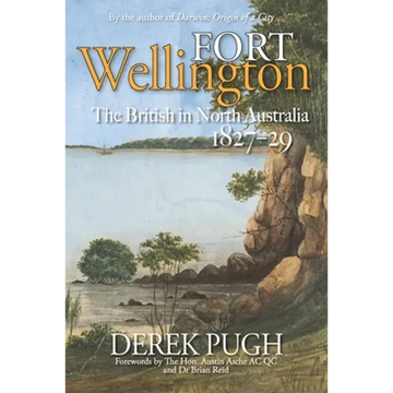 Fort Wellington: The British in North Australia 1827-29 - Paperback