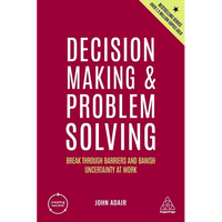Decision Making and Problem Solving: Break Through Barriers and Banish Uncertainty at Work - Paperback