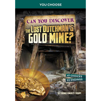 Can You Discover the Lost Dutchman's Gold Mine?: An Interactive Treasure Adventure - Paperback