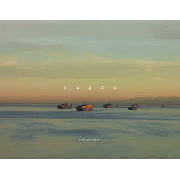 Richard Misrach: Cargo - Hardcover