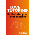Love Tutoring: Be the Tutor Your Student Needs
