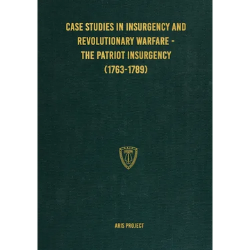 Case Studies in Insurgency and Revolutionary Warfare - The Patriot Insurgency (1763-1789) - Paperback