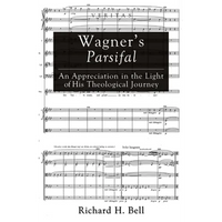 Wagner's Parsifal: An Appreciation in the Light of His Theological Journey - Paperback