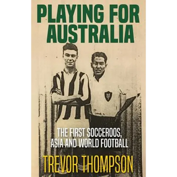 Playing for Australia: The First Socceroos, Asia and World Football - Paperback