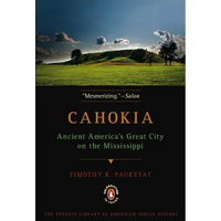 Cahokia: Ancient America's Great City on the Mississippi - Paperback