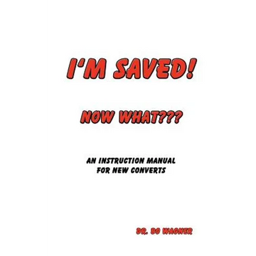 I'm Saved! Now What - Paperback