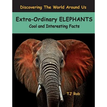 Extra-Ordinary Elephants: Cool and Interesting Facts (Age 5 - 8) - Paperback
