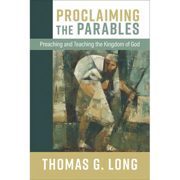 Proclaiming the Parables: Preaching and Teaching the Kingdom of God - Hardcover