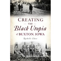 Creating the Black Utopia of Buxton, Iowa - Paperback