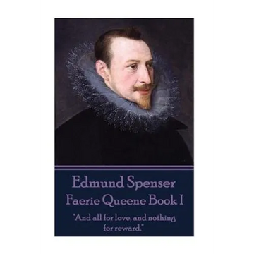 Edmund Spenser - Faerie Queene Book I: "And all for love, and nothing for reward." - Paperback