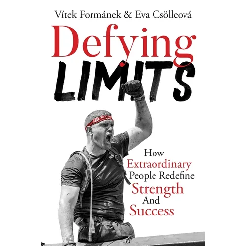 Defying Limits: How Extraordinary People Redefine Strength And Success