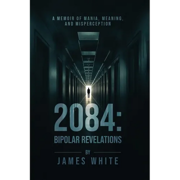 2084: Bipolar Revelations: A Memoir of Mania, Meaning, and Misperception - Paperback