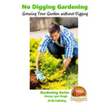 No Digging Gardening - Growing Your Garden without Digging