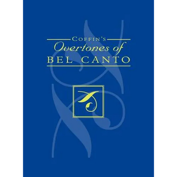 Coffin's Overtones of Bel Canto: Phonetic Basis of Artistic Singing with 100 Chromatic Vowel-Chart Exercises - Hardcover