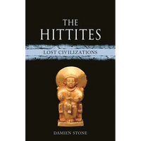The Hittites: Lost Civilizations - Hardcover
