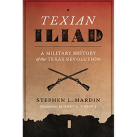 Texian Iliad: A Military History of the Texas Revolution, 1835-1836 - Paperback