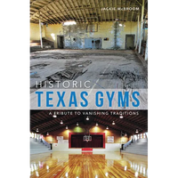 Historic Texas Gyms: A Tribute to Vanishing Traditions - Paperback