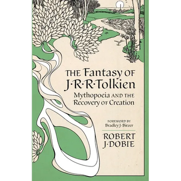 The Fantasy of J.R.R. Tolkien: Mythopoeia and the Recovery of Creation - Paperback