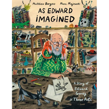 As Edward Imagined: A Story of Edward Gorey in Three Acts - Hardcover