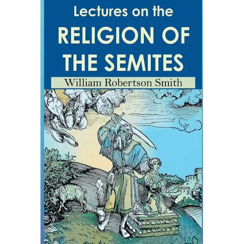 Lectures on the Religion of the Semites. Second Edition (1901)