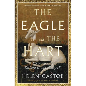The Eagle and the Hart: The Tragedy of Richard II and Henry IV - Paperback