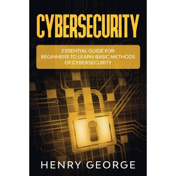 Cybersecurity: Essential Guide for Beginners to Learn Basic Methods of Cybersecurity - Paperback