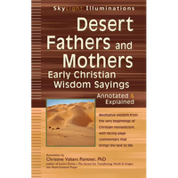 Desert Fathers and Mothers: Early Christian Wisdom Sayings--Annotated & Explained - Paperback