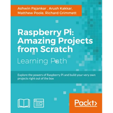 Raspberry Pi: Amazing Projects from Scratch: Explore the powers of Raspberry Pi and build your very own projects right out of the box - Paperback
