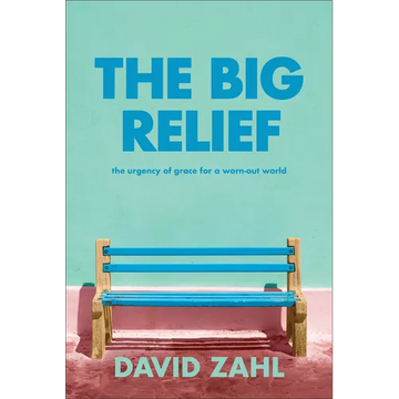 The Big Relief: The Urgency of Grace for a Worn-Out World - Hardcover