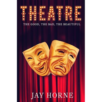 Theatre: The Good, The Bad, The Beautiful - Paperback