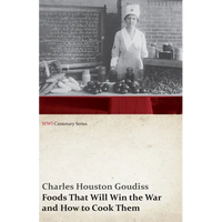 Foods That Will Win the War and How to Cook Them (WWI Centenary Series) - Paperback