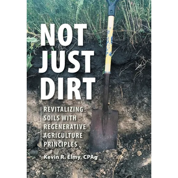 Not Just Dirt: Revitalizing Soils With Regenerative Agriculture Principles - Paperback