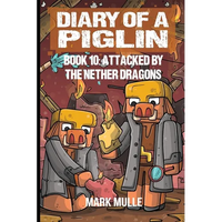 Diary of a Piglin Book 10: Attacked by the Nether Dragon - Paperback