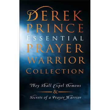 Derek Prince Essential Prayer Warrior Collection: They Shall Expel Demons and Secrets of a Prayer Warrior - Paperback