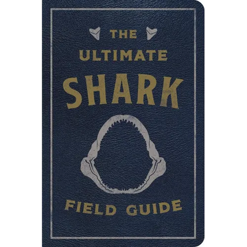 The Ultimate Shark Field Guide: The Ocean Explorer's Handbook - Leather
