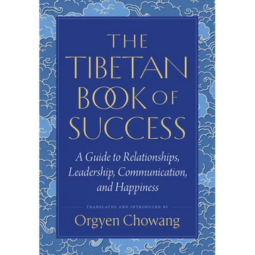 The Tibetan Book of Success: A Guide to Relationships, Leadership, Communication, and Happiness - Paperback