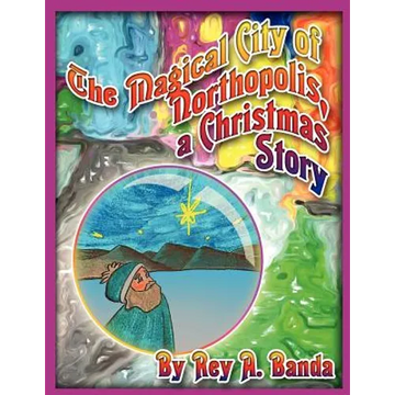 The Magical City of Northopolis; a Christmas Story - Paperback