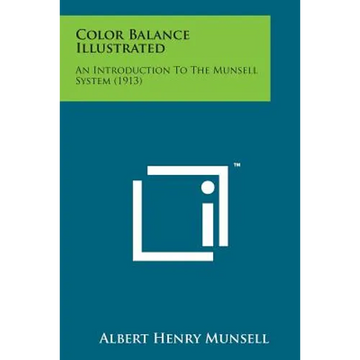 Color Balance Illustrated: An Introduction to the Munsell System (1913) - Paperback