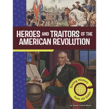 Heroes and Traitors of the American Revolution: Seeing History from All Sides - Paperback