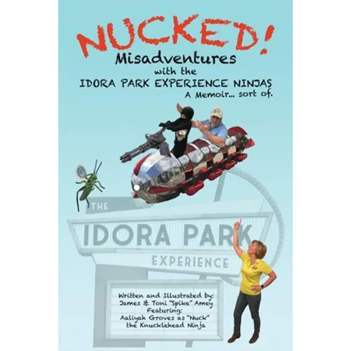 Nucked!: Misadventures with the IDORA PARK EXPERIENCE NINJAS