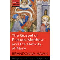 The Gospel of Pseudo-Matthew and the Nativity of Mary - Paperback