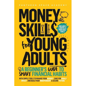 Money Skills for Young Adults: A Beginner's Guide to Smart Financial Habits, with Simple Tools to Manage Your Budget, Save for Goals, Invest, and Buil - Paperback