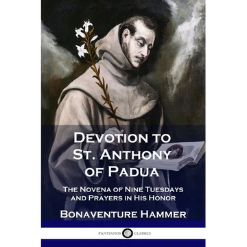 Devotion to St. Anthony of Padua: The Novena of Nine Tuesdays and Prayers in His Honor - Paperback