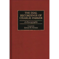 The Dial Recordings of Charlie Parker: A Discography - Hardcover