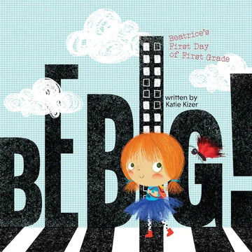 Be Big!: Beatrice's First Day of First Grade - Paperback